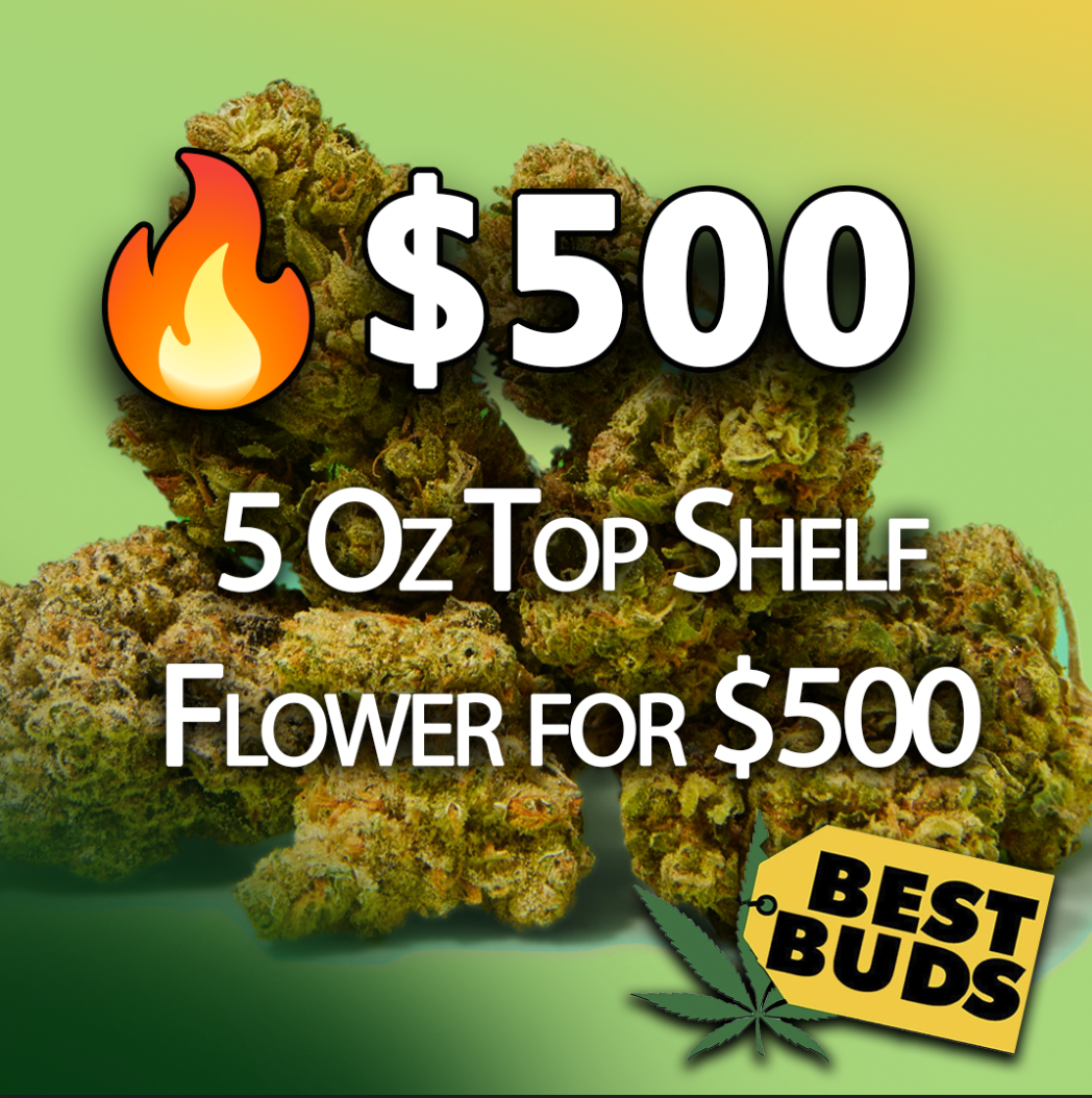 5 Oz Top Shelf Flower for $500